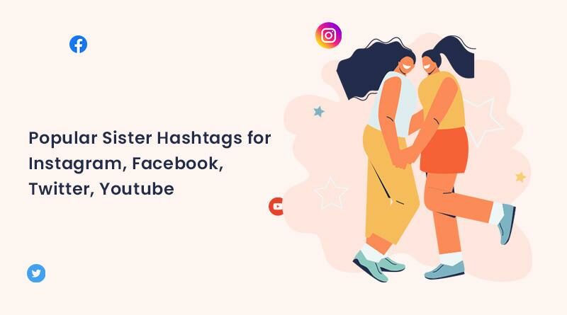 Popular Sister Hashtags for Instagram, Facebook, Twitter, Youtube